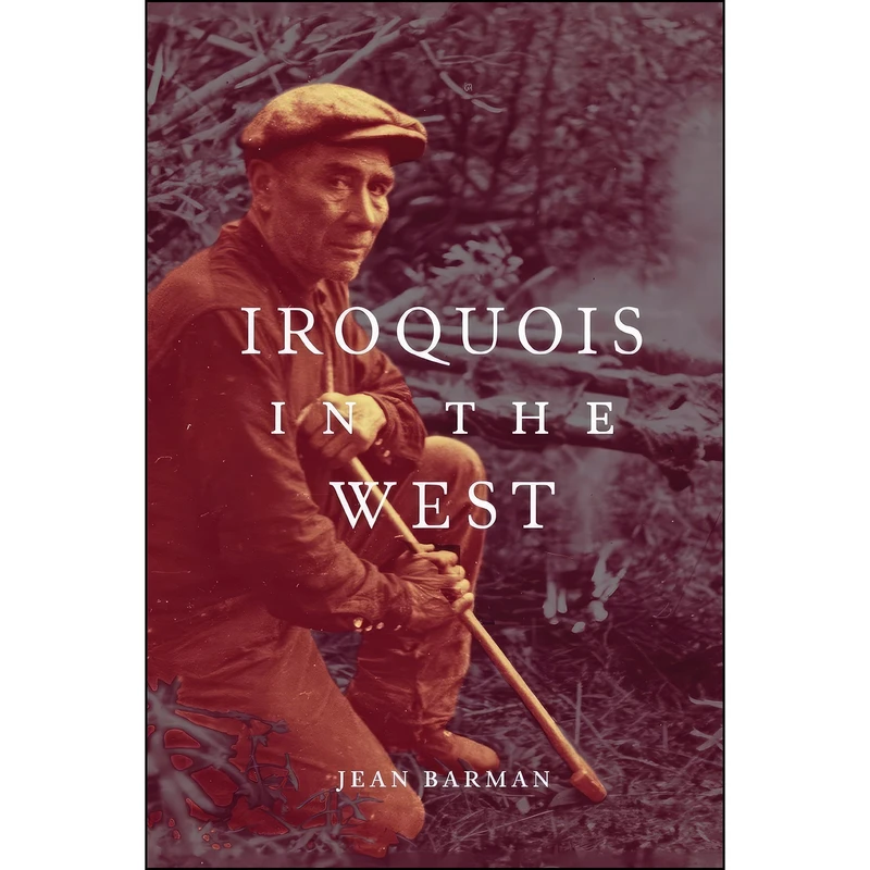 کتاب Iroquois in the West  اثر Jean Barman انتشارات McGill-Queen's University Press