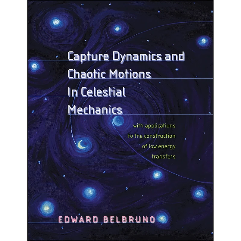 کتاب Capture Dynamics and Chaotic Motions in Celestial Mechanics اثر Edward Belbruno انتشارات Princeton University Press