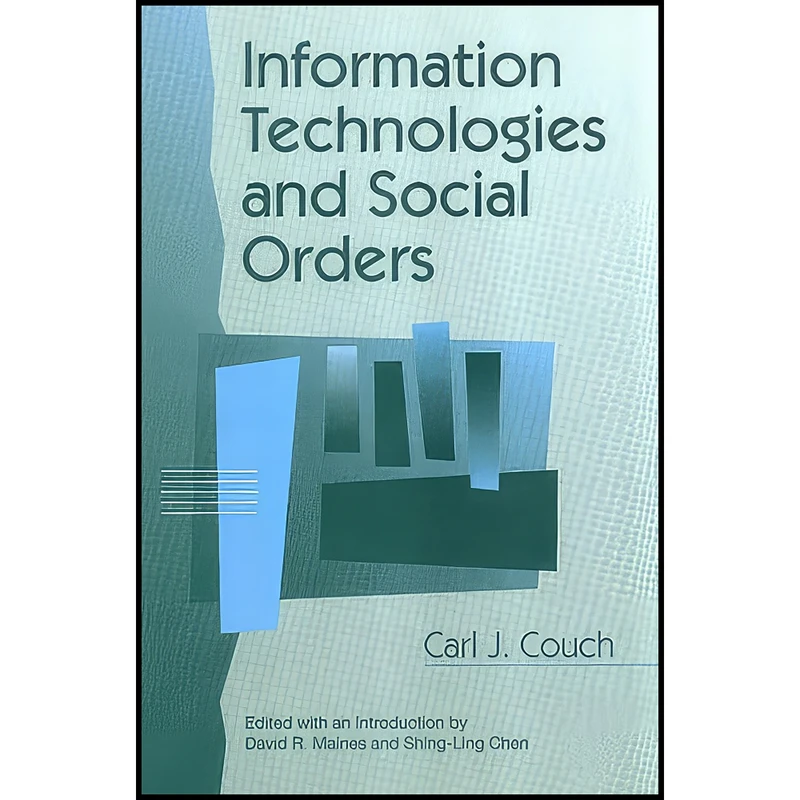کتاب Information Technologies and Social Orders  اثر جمعي از نويسندگان انتشارات Aldine Transaction