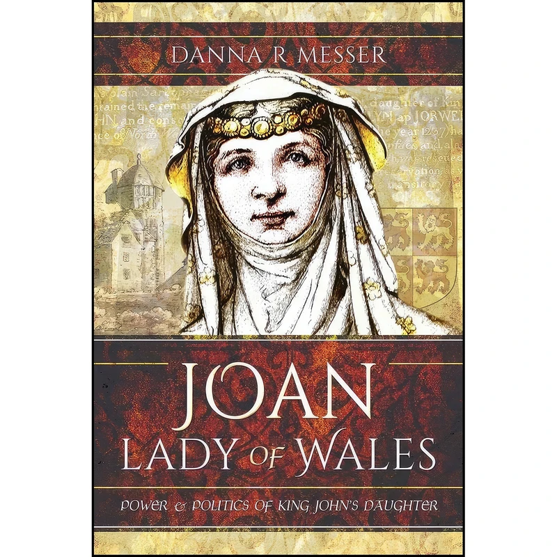 کتاب Joan, Lady of Wales اثر Danna R. Messer انتشارات Pen and Sword History