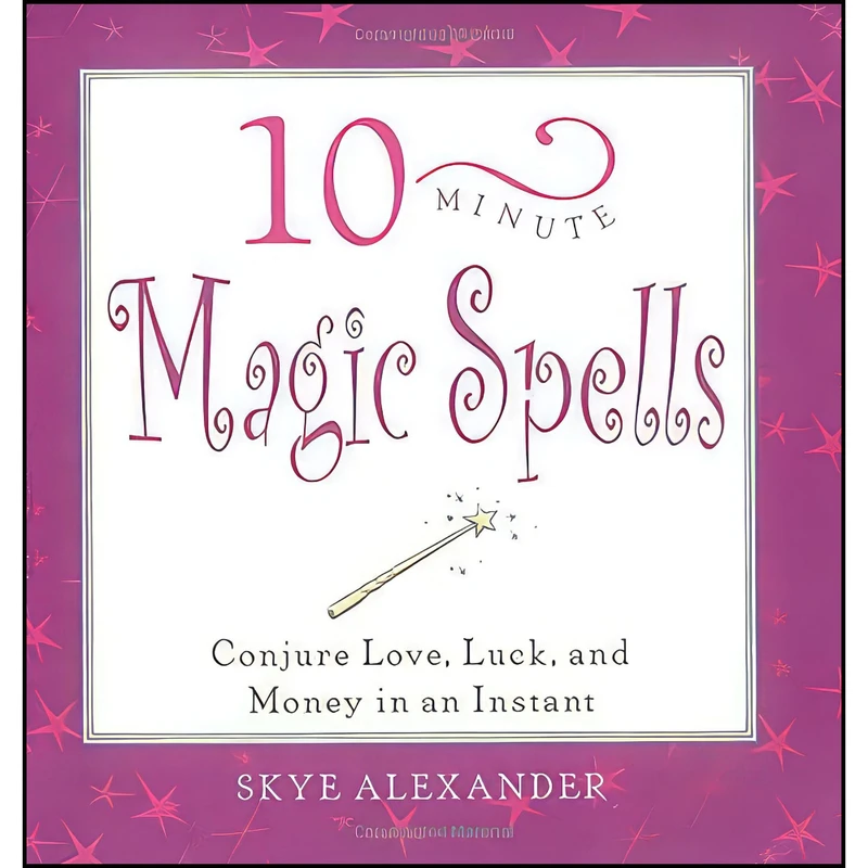 کتاب 10-Minute Magic Spells اثر Skye Alexander انتشارات Fair Winds Pr