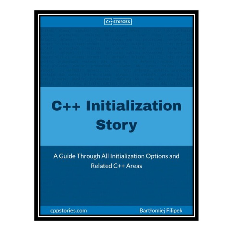 قیمت و خرید کتاب C++ Initialization Story: A Guide Through All ...