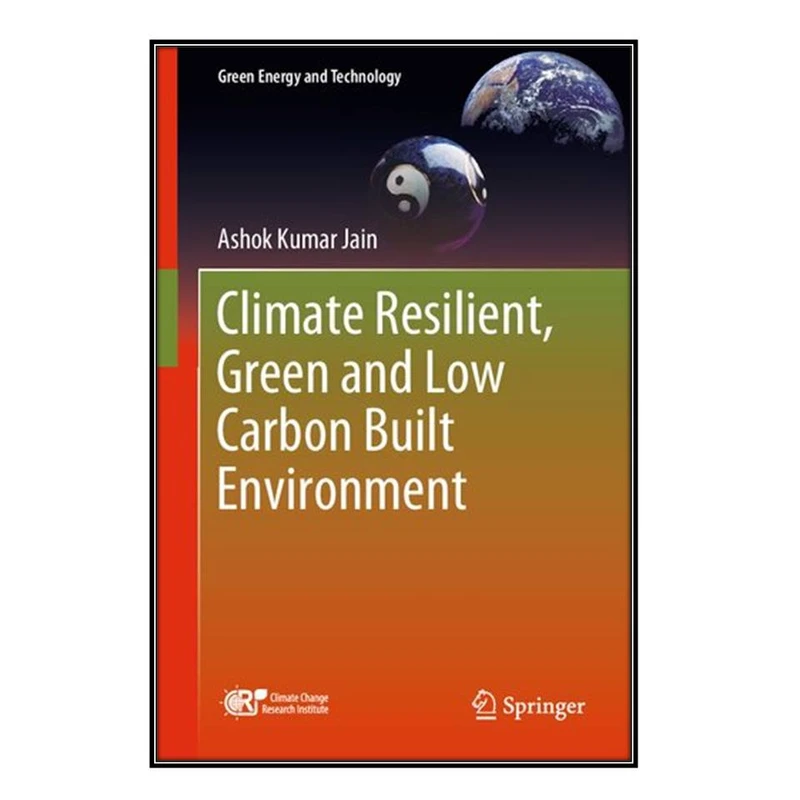 کتاب Climate Resilient, Green and Low Carbon Built Environment اثر Ashok Kumar Jain انتشارات مؤلفين طلايي