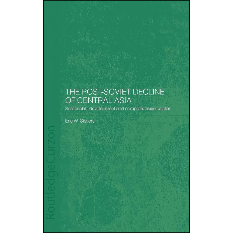 کتاب The Post-Soviet Decline of Central Asia اثر Eric Sievers انتشارات Routledge