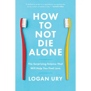 کتاب How to Not Die Alone اثر Logan Ury انتشارات Simon & Schuster, Inc