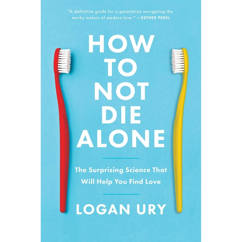 کتاب How to Not Die Alone اثر Logan Ury انتشارات Simon & Schuster, Inc
