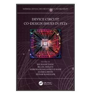 کتاب Device Circuit Co-Design Issues in FETs اثر جمعي از نويسندگان انتشارات مؤلفين طلايي