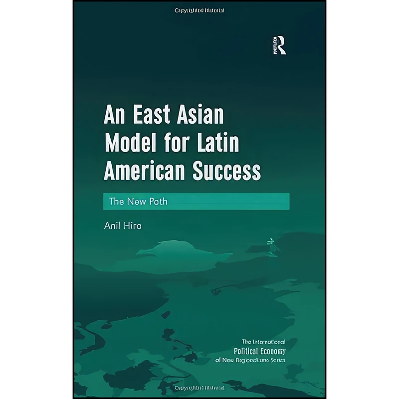 کتاب An East Asian Model for Latin American Success اثر Anil Hira انتشارات Routledge