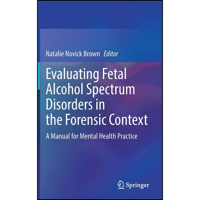 کتاب Evaluating Fetal Alcohol Spectrum Disorders in the Forensic Context اثر Natalie Novick Brown انتشارات Springer