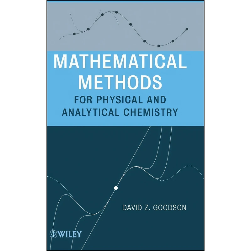 کتاب Mathematical Methods for Physical and Analytical Chemistry اثر David Z. Goodson انتشارات Wiley