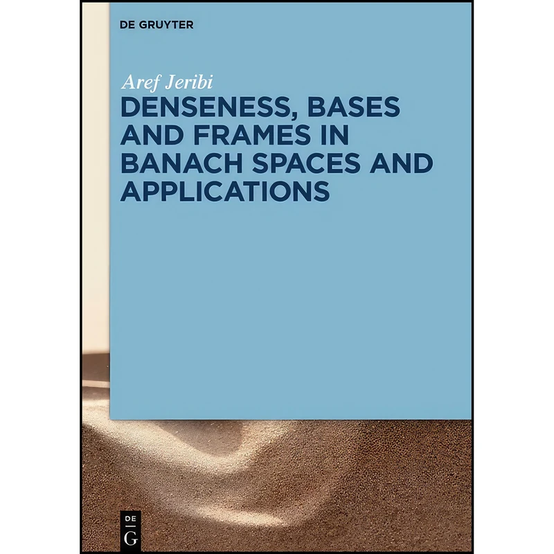 کتاب Denseness, Bases and Frames in Banach Spaces and Applications اثر Aref Jeribi انتشارات De Gruyter