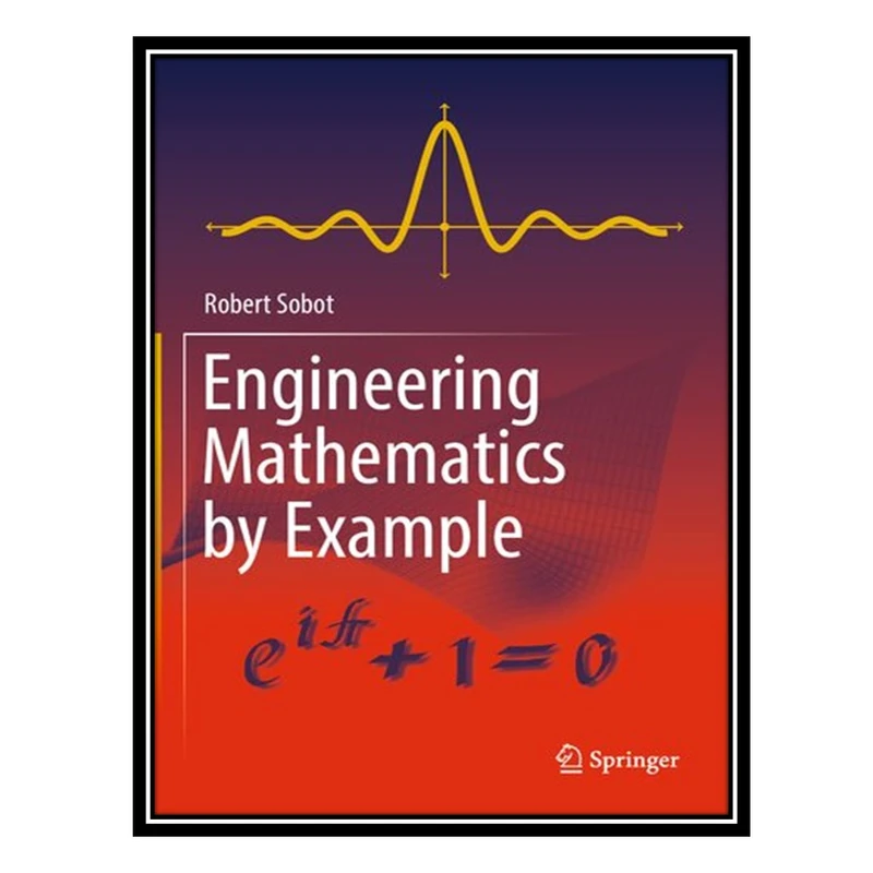 کتاب Engineering Mathematics by Example اثر Robert Sobot انتشارات مؤلفین طلایی