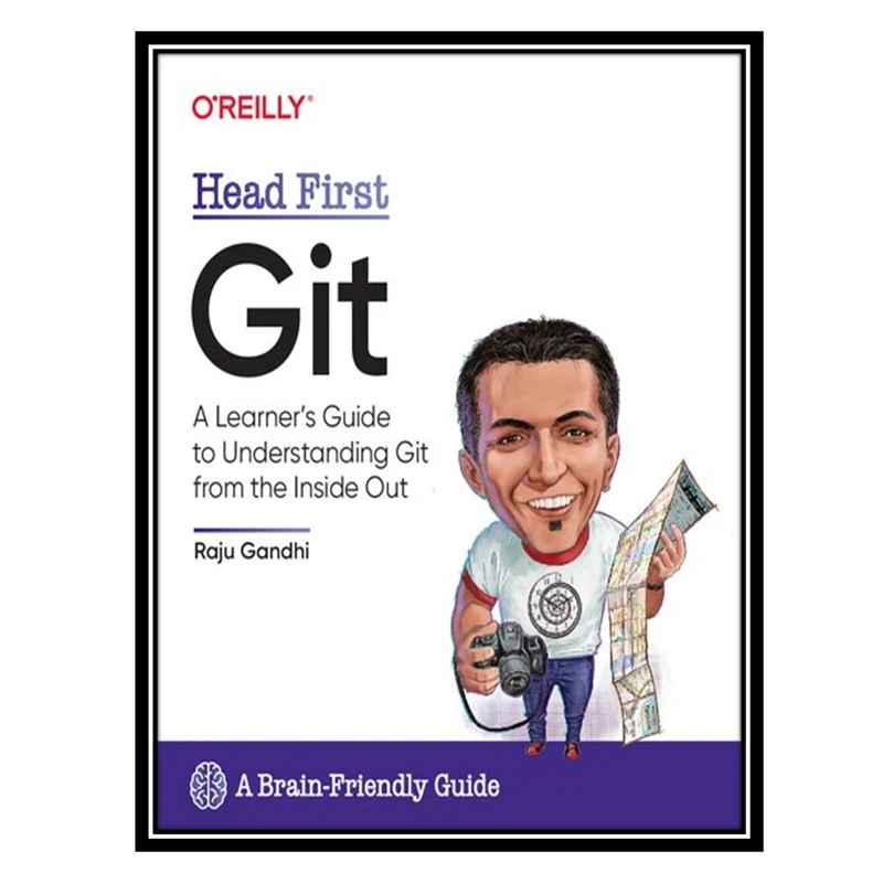کتاب Head First Git: A Learner's Guide to Understanding Git from the Inside Out اثر Raju Gandhi انتشارات مؤلفین طلایی