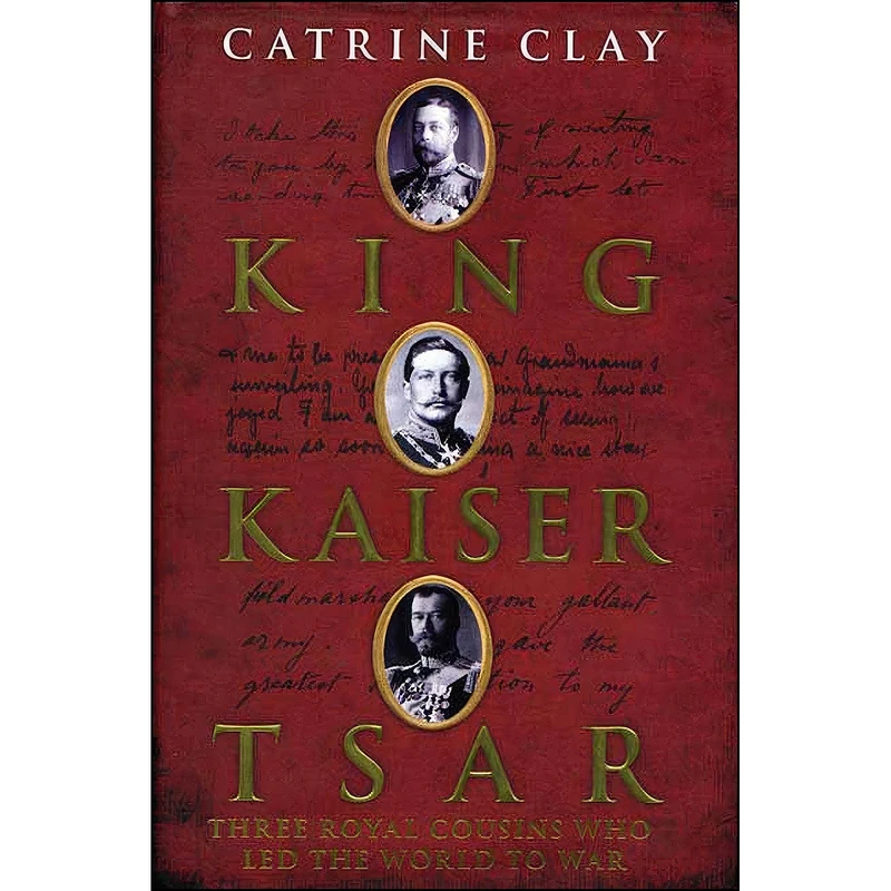 کتاب King, Kaiser, Tsar اثر Catrine Clay انتشارات Walker Books