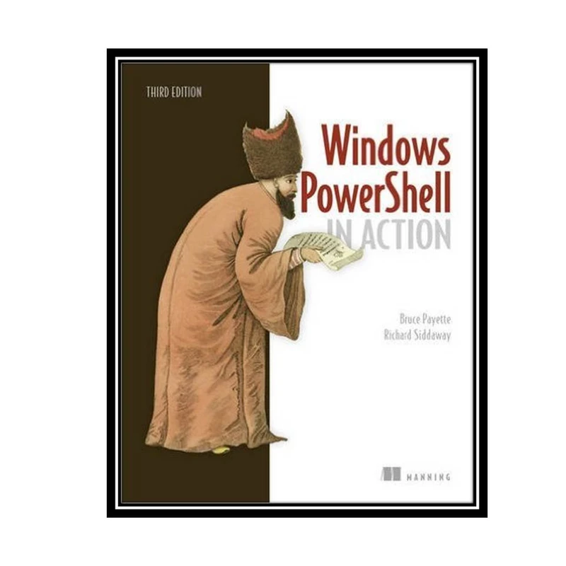کتاب Windows PowerShell in Action 3rd Edition اثر Bruce Payette and Richard Siddaway انتشارات مؤلفین طلایی