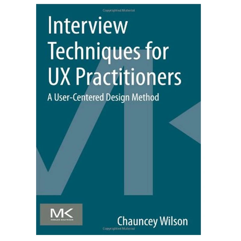 کتاب Interview Techniques for Ux Practitioners. A User-Centered Design Method اثر Chauncey Wilson انتشارات مؤلفین طلایی