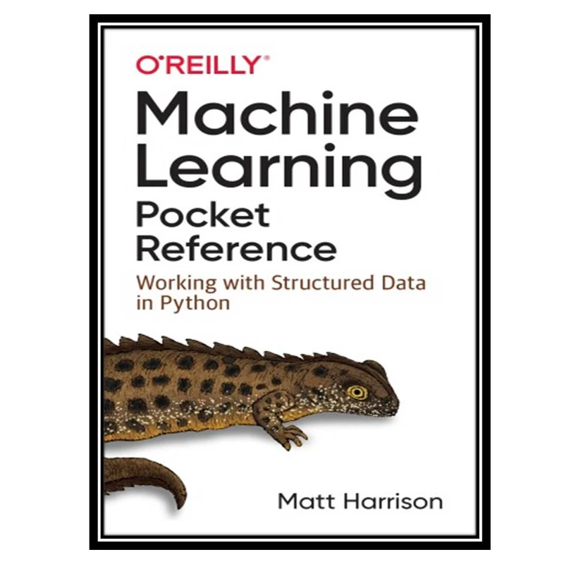 کتاب Machine Learning Pocket Reference: Working with Structured Data in Python اثر Matt Harrison انتشارات مؤلفین طلایی