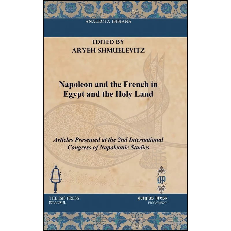 کتاب Napoleon and the French in Egypt and the Holy Land Napoleon and the French in Egypt and the Holy Land  اثر Aryeh Shmuelevitz انتشارات Gorgias Pr Llc