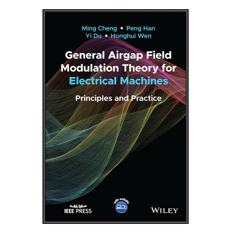  کتاب General Airgap Field Modulation Theory for Electrical Machines اثر جمعي از نويسندگان انتشارات مؤلفين طلايي