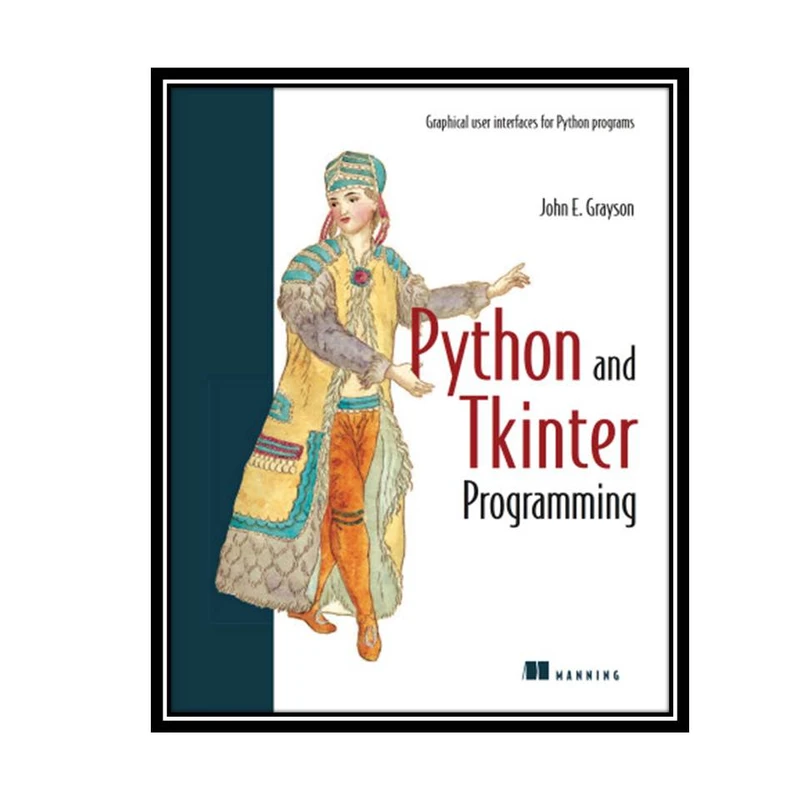 کتاب Python and Tkinter Programming اثر John Grayson انتشارات مؤلفین طلایی