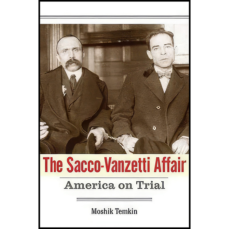 کتاب The Sacco-Vanzetti Affair اثر Moshik Temkin انتشارات Yale University Press