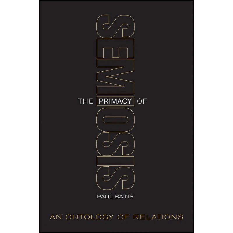 کتاب The Primacy of Semiosis اثر Paul Bains انتشارات University of Toronto Press