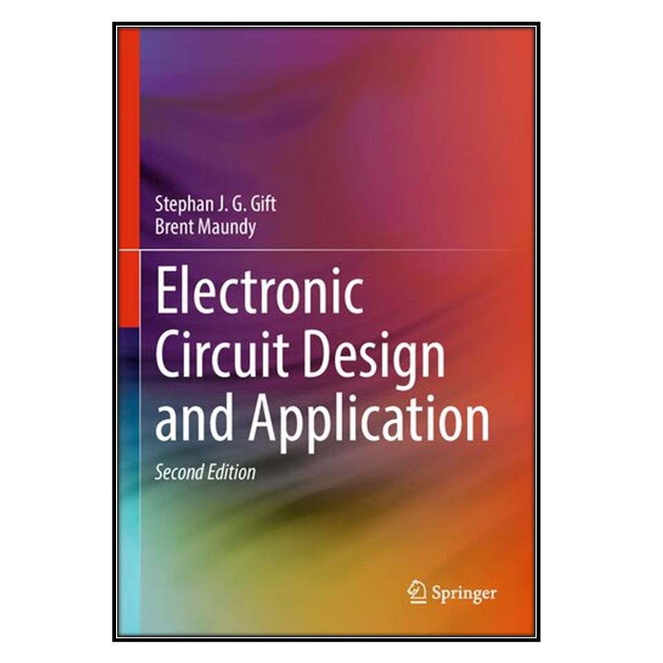  کتاب Electronic Circuit Design and Application اثر Stephan J. G. Gift and Brent Maundy انتشارات مؤلفين طلايي