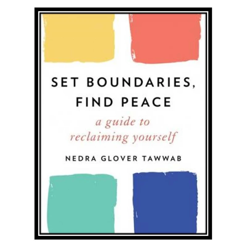 کتاب Set Boundaries, Find Peace: A guide to reclaiming yourself اثر Nedra Glover Tawwab انتشارات مؤلفین طلایی