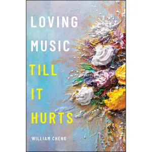 کتاب Loving Music Till It Hurts اثر William Cheng انتشارات Oxford University Press