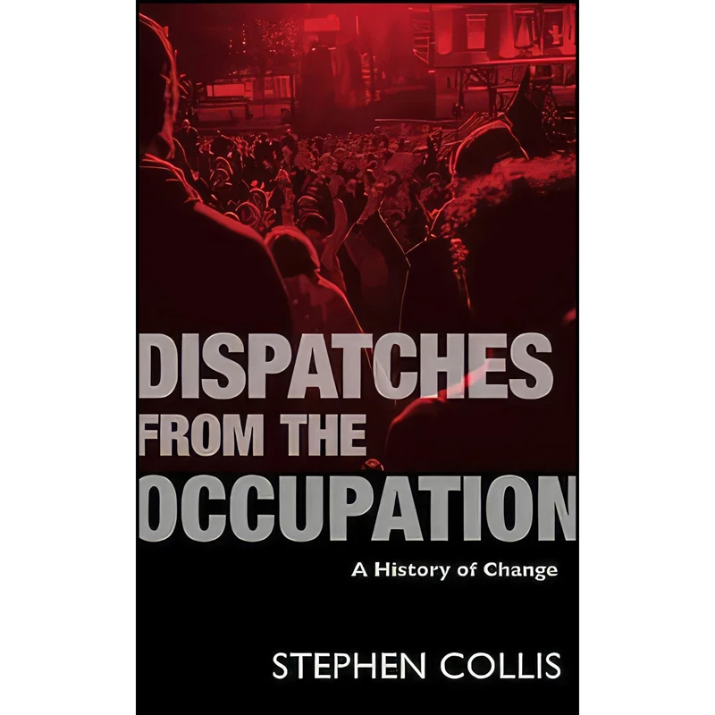کتاب Dispatches from the Occupation اثر Stephen Collis انتشارات Talonbooks