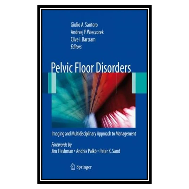 کتاب Pelvic Floor Disorders: Imaging and Multidisciplinary Approach to Management اثر جمعی از نویسندگان انتشارات مؤلفین طلایی