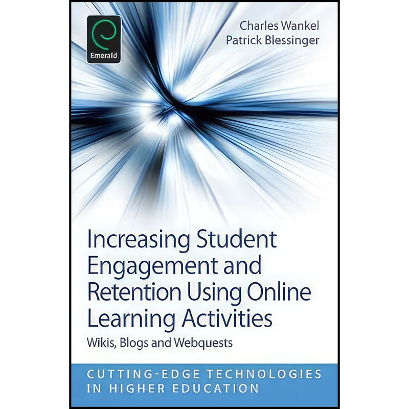 کتاب Increasing Student Engagement and Retention using Online Learning Activities اثر Charles Wankel and Patrick Blessinger انتشارات Emerald Publishing Limited