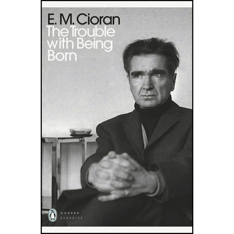 کتاب The Trouble With Being Born اثر Eugene Thacker and E. M. Cioran انتشارات بله