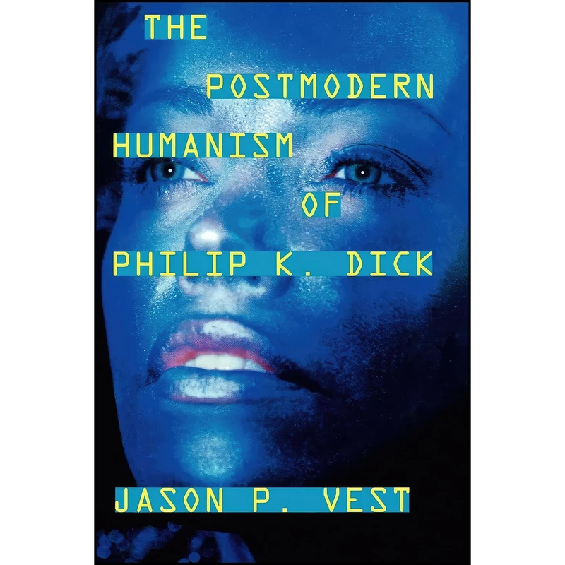 کتاب The Postmodern Humanism of Philip K. Dick اثر Jason P. Vest انتشارات Scarecrow Press