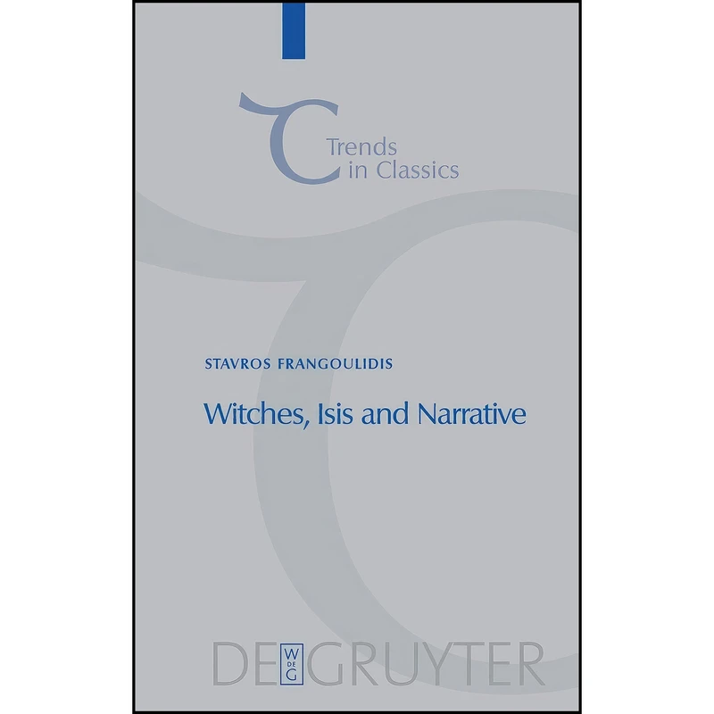 کتاب Witches, Isis and Narrative اثر Frangoulidis and Stavros انتشارات Mouton de Gruyter