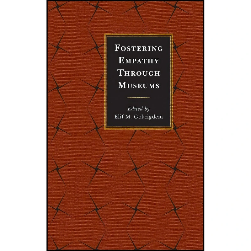 کتاب Fostering Empathy Through Museums اثر Elif M. Gokcigdem انتشارات Rowman   Littlefield Publishers
