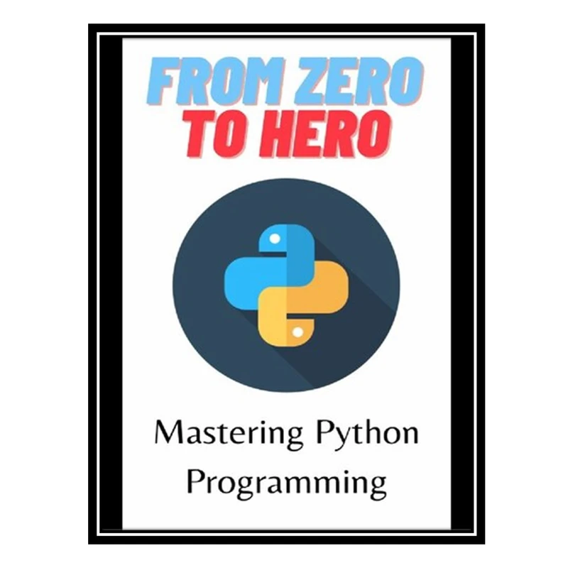 کتاب From Zero To Hero: Mastering Python Programming اثر جمعی از نویسندگان انتشارات مؤلفین طلایی