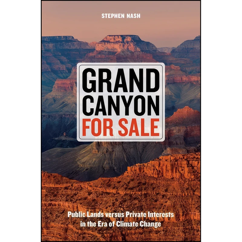 کتاب Grand Canyon For Sale اثر Steve Nash and Stephen Nash انتشارات University of California Press