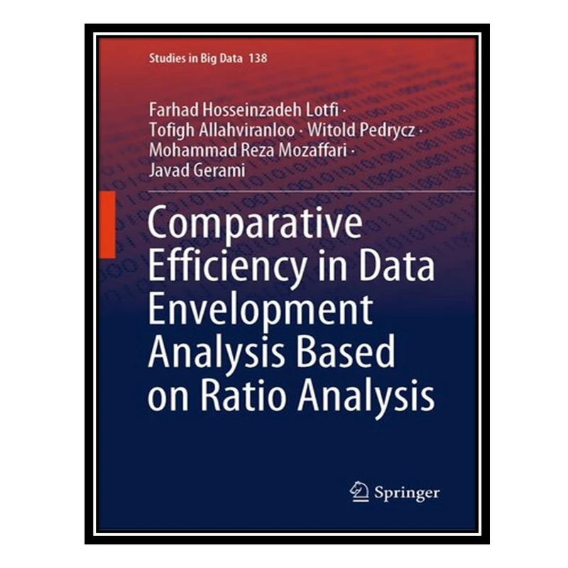 کتاب Comparative Efficiency in Data Envelopment Analysis Based on Ratio Analysis اثر جمعی از نویسندگان انتشارات مؤلفین طلایی