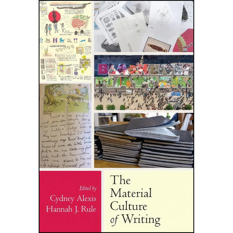 کتاب The Material Culture of Writing اثر Cydney Alexis and Hannah Rule انتشارات Utah State University Press