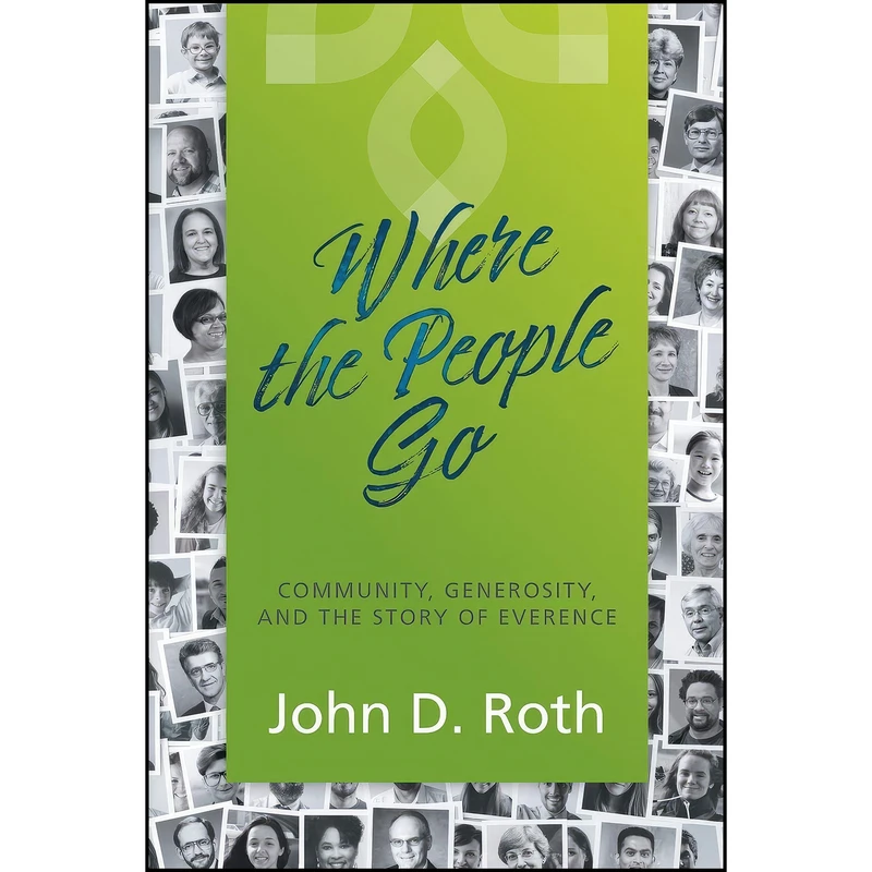 کتاب Where the People Go اثر John D. Roth انتشارات Herald Press