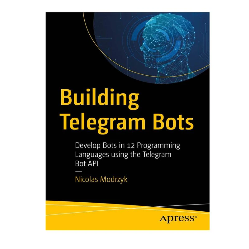 کتاب Building Telegram Bots, 1st edition اثر Nicolas Modrzyk انتشارات مؤلفین طلایی