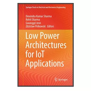  کتاب Low Power Architectures for IoT Applications اثر  جمعي از نويسندگان انتشارات مؤلفين طلايي