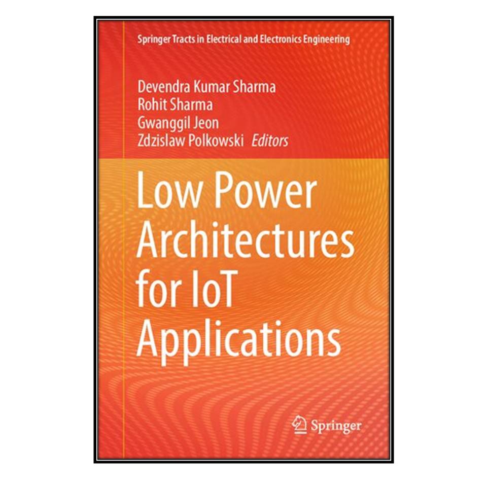  کتاب Low Power Architectures for IoT Applications اثر  جمعي از نويسندگان انتشارات مؤلفين طلايي