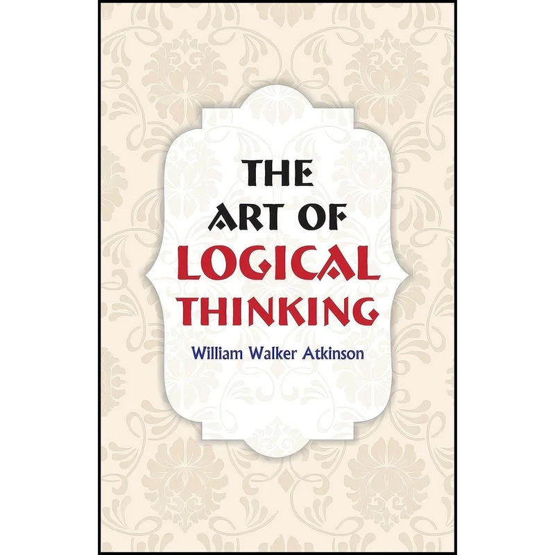 کتاب The Art of Logical Thinking اثر William Walker Atkinson انتشارات Hawk Press
