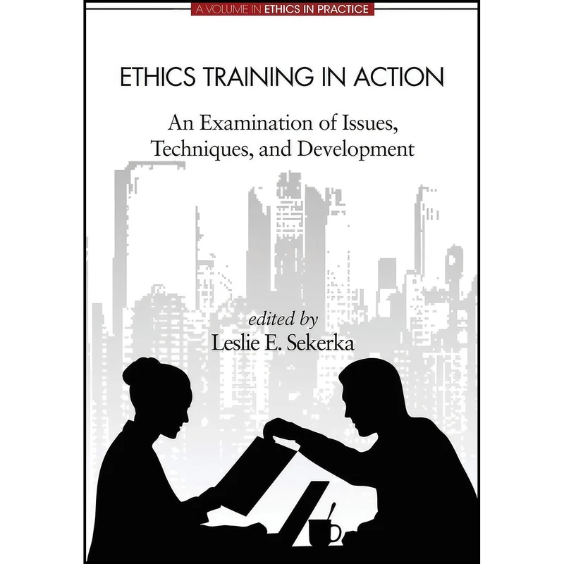 کتاب Ethics Training in Action اثر Leslie E Sekerka انتشارات Information Age Publishing