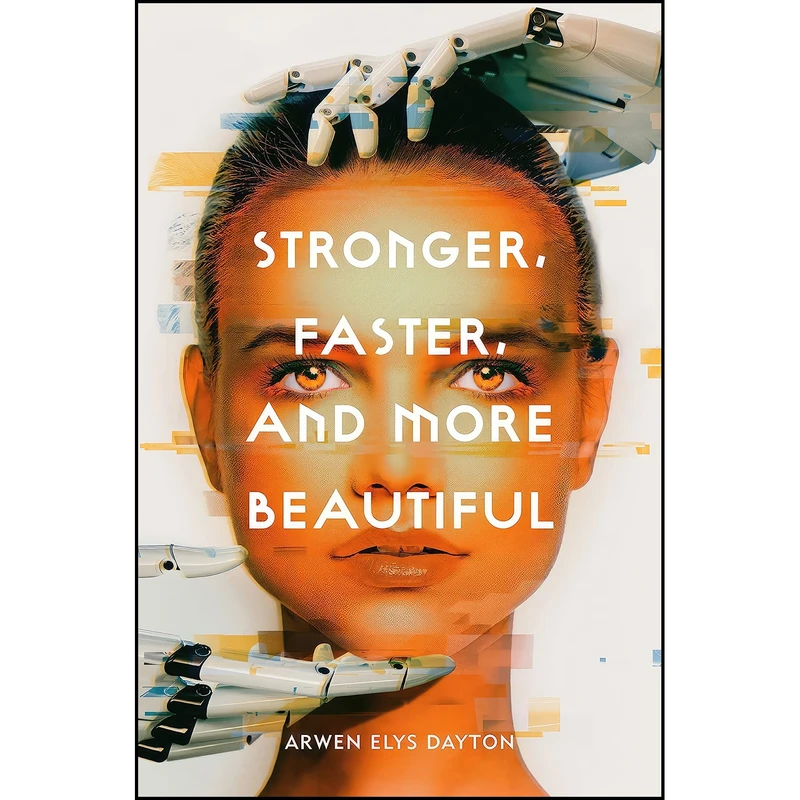 کتاب Stronger, Faster, and More Beautiful اثر Arwen Elys Dayton انتشارات Delacorte Press