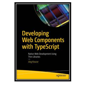 قیمت و خرید کتاب Developing Web Components with TypeScript: Native Web ...