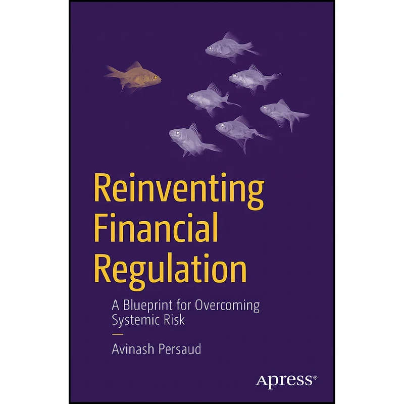 کتاب Reinventing Financial Regulation اثر Avinash Persaud انتشارات Apress