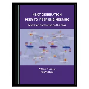 کتاب Next Generation Peer-to-Peer Engineering اثر William J. Yeager, Rita Yu Chen انتشارات مؤلفین طلایی